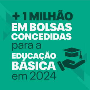 + 1 milhão em bolsas concedidas para a educação básica em 2024